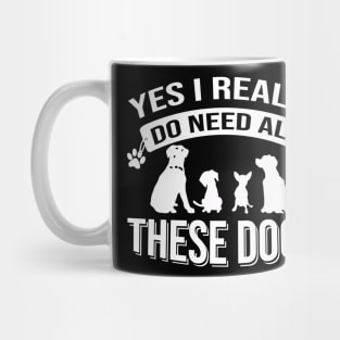 Yes I Really Do Need All These Dogs Mug